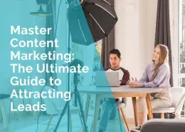 Master content marketing - the ultimate guide to attracting leads