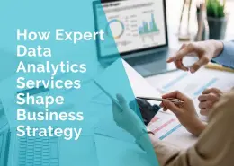 How expert data analytics services shape business strategy