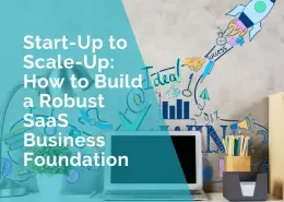 From statup to scale up - how to build a robust saas business foundation