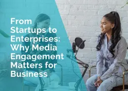 Why media engagement matters for business