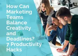 How can marketing teams balance creativity and deadlines - 7 productivity hacks