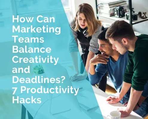 How can marketing teams balance creativity and deadlines - 7 productivity hacks