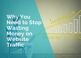 why you need to stop wasting money on website traffic