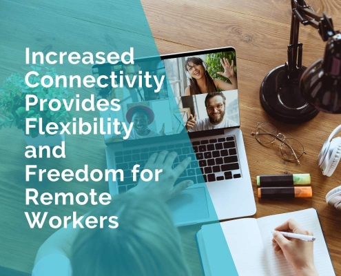 Increased connectivity provides flexibility and freedom for remote workers