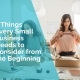 3 things every small business needs to consider from the beginning