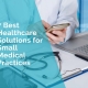 7 best healthcare solutions for small medical practices