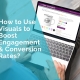 How to use visuals to boost engagement and conversion rates